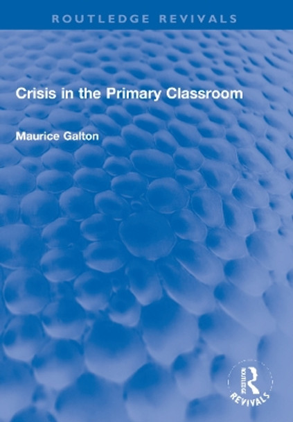 Crisis in the Primary Classroom by Maurice Galton 9781032171043 Crisis in the Primary Classroom by Maurice Galton 9781032171043