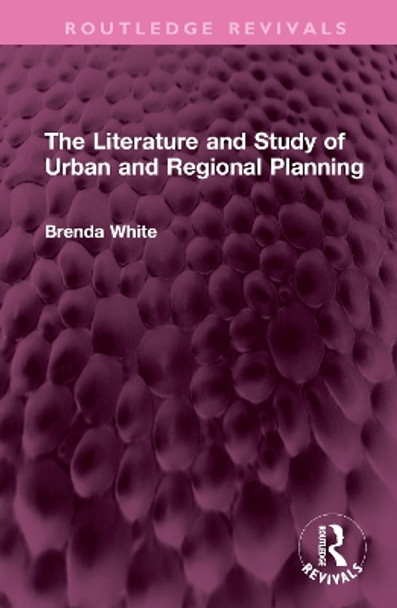 The Literature and Study of Urban and Regional Planning by Brenda White 9781032717920