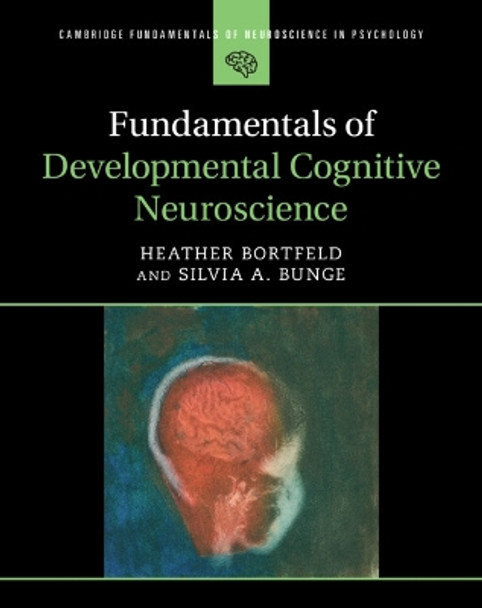 Fundamentals of Developmental Cognitive Neuroscience by Heather Bortfeld 9781108498760