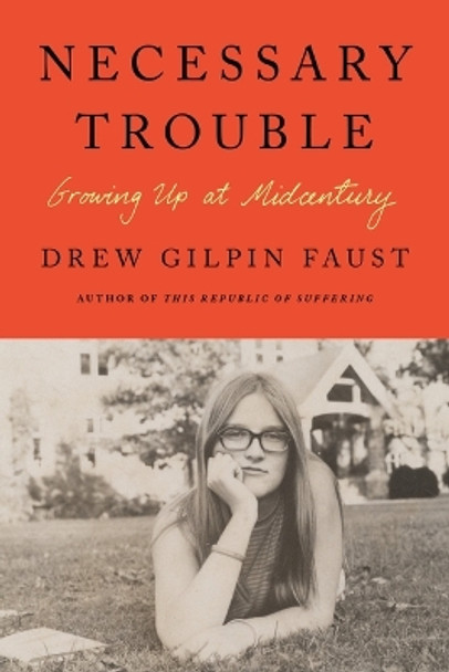 Necessary Trouble: Growing Up at Midcentury by Drew Gilpin Faust 9780374601805