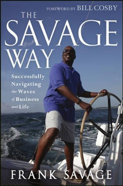 The Savage Way: Successfully Navigating the Waves of Business and Life by Frank Savage 9781118494608