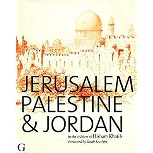Jerusalem, Palestine & Jordan: In the Archives of Hisham Khatib by Hisham Khatib 9781908531094