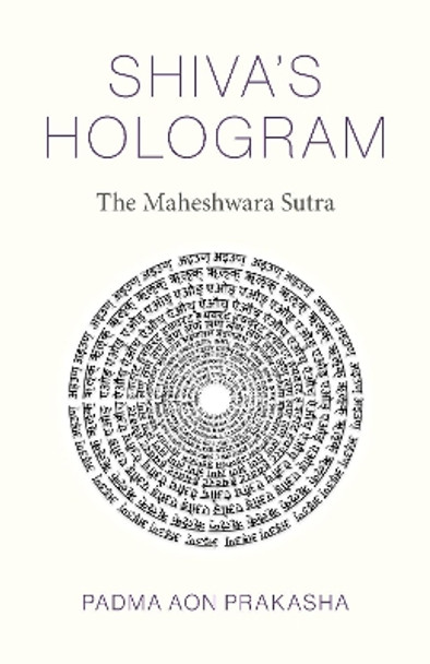 Shiva's Hologram: The Maheshwara Sutra by Padma Aon Prakasha 9781803413341