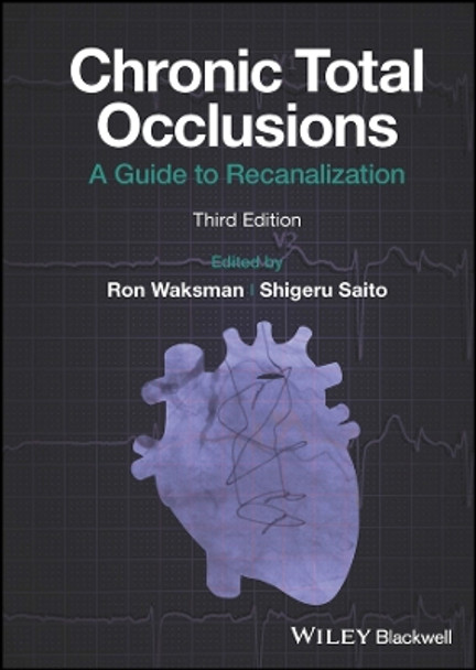 Chronic Total Occlusions: A Guide to Recanalization by Ron Waksman 9781119517276