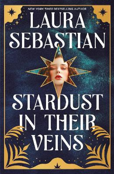 Stardust in their Veins: Following the dramatic and deadly events of Castles in Their Bones by Laura Sebastian 9781529373882