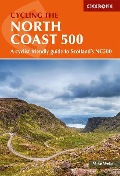 Cycling the North Coast 500: A cyclist-friendly guide to Scotland's NC500 by Mike Wells 9781786312198