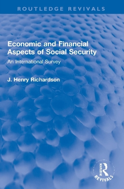 Economic and Financial Aspects of Social Security: An International Survey by J. Henry Richardson 9781032184432