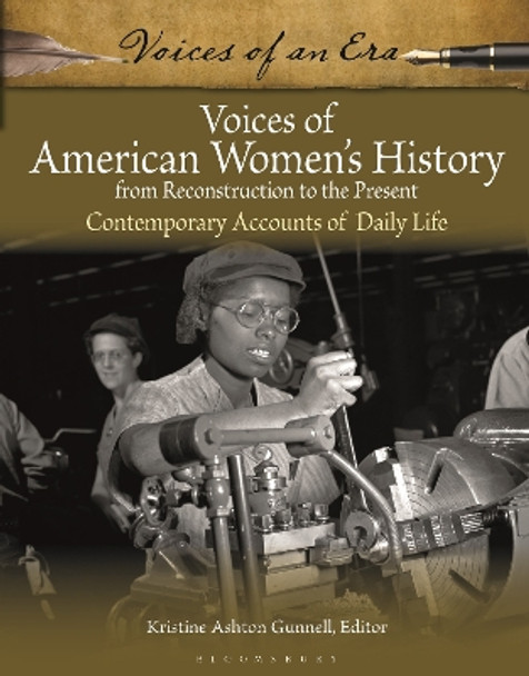 Voices of American Women's History from Reconstruction to the Present: Contemporary Accounts of Daily Life by Kristine Ashton Gunnell 9781440872464