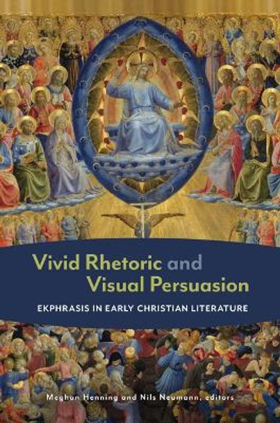 Vivid Rhetoric and Visual Persuasion: Ekphrasis in Early Christian Literature by Meghan Henning 9780802883575
