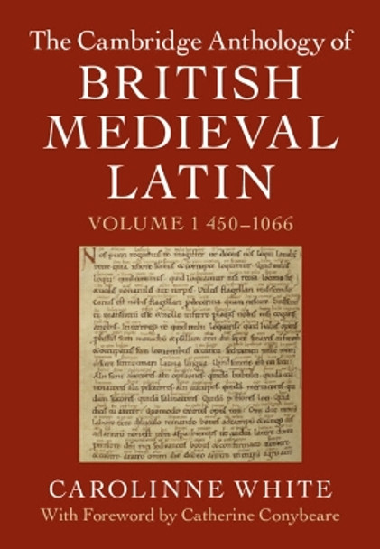 The Cambridge Anthology of British Medieval Latin: Volume 1, 450–1066 by Carolinne White 9781107186514