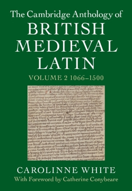 The Cambridge Anthology of British Medieval Latin: Volume 2, 1066–1500 by Carolinne White 9781107186576