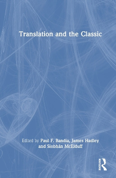 Translation and the Classic by Paul F. Bandia 9780815392040 Translation and the Classic by Paul F. Bandia 9780815392040