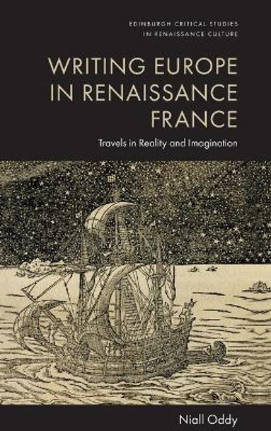 Writing Europe in Renaissance France: Travels in Reality and Imagination by Niall Oddy 9781399522618