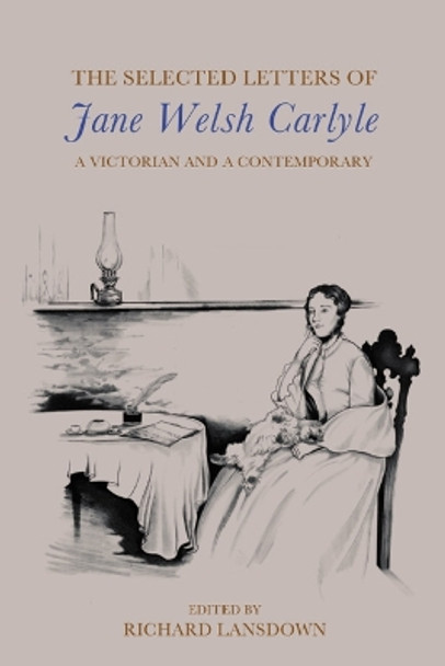 The Selected Letters of Jane Welsh Carlyle: A Victorian and a Contemporary by Jane Welsh Carlyle 9781399523462
