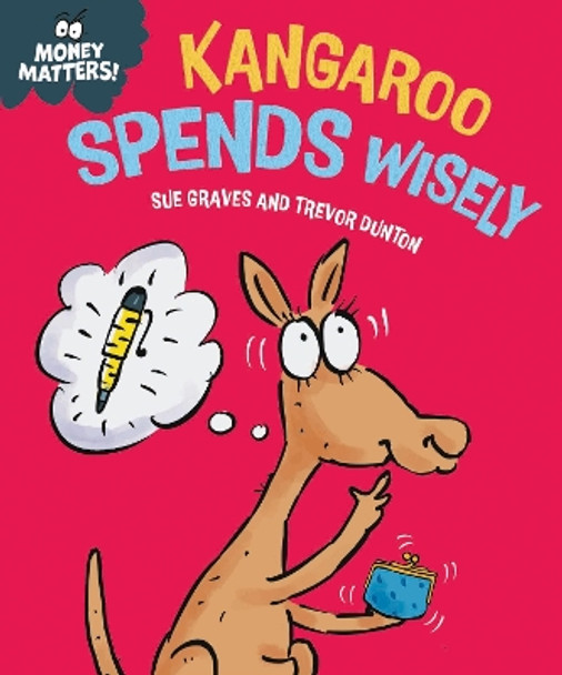 Money Matters: Kangaroo Spends Wisely by Sue Graves 9781445186023