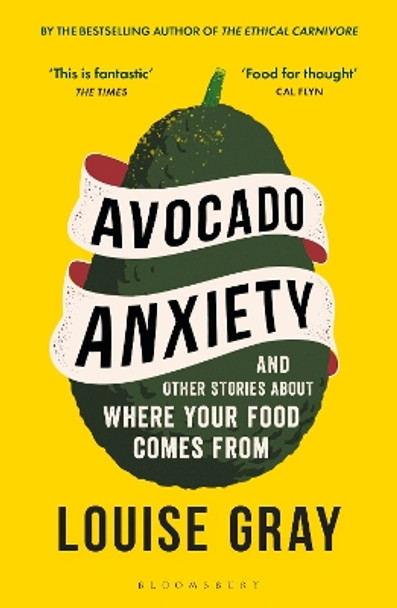 Avocado Anxiety: and Other Stories About Where Your Food Comes From by Louise Gray 9781472969620