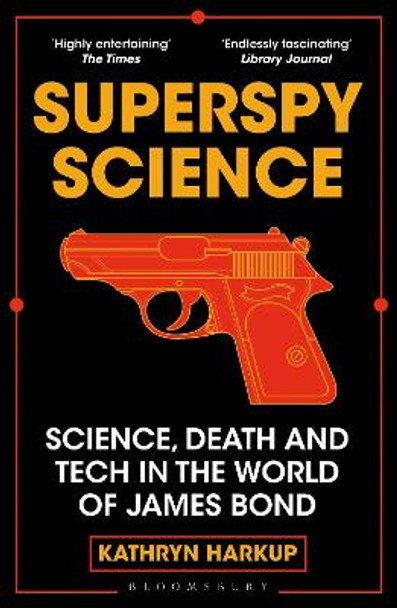 Superspy Science: Science, Death and Tech in the World of James Bond by Kathryn Harkup 9781472982254