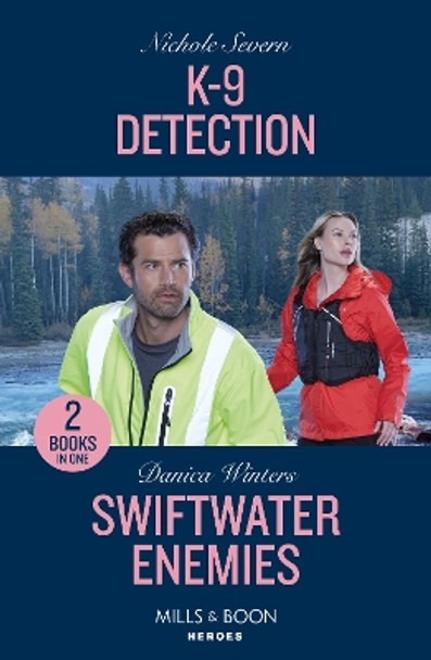 K-9 Detection / Swiftwater Enemies: K-9 Detection (New Mexico Guard Dogs) / Swiftwater Enemies (Big Sky Search and Rescue) (Mills & Boon Heroes) by Nichole Severn 9780263322170