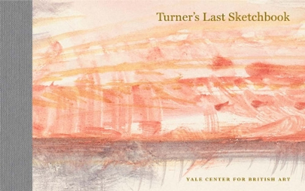 Turner's Last Sketchbook by J. M. W. Turner 9780300275841