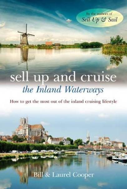 Sell Up and Cruise the Inland Waterways: How to Get the Most Out of the Inland Cruising Lifestyle by Bill Cooper 9780713679885