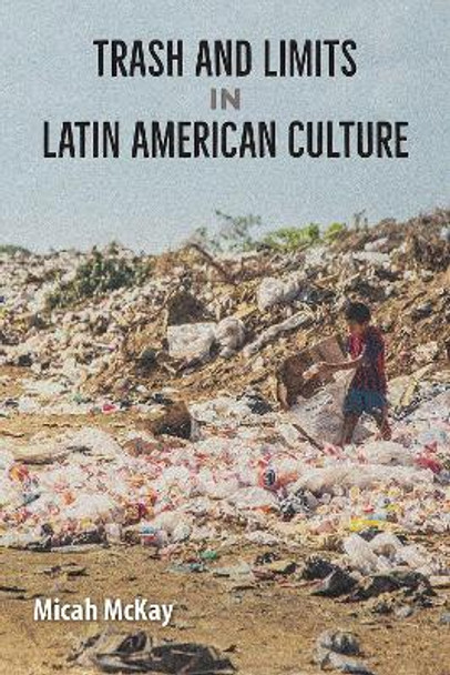 Trash and Limits in Latin American Culture by Micah McKay 9781683404286