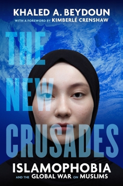 The New Crusades: Islamophobia and the Global War on Muslims by Khaled A. Beydoun 9780520402690