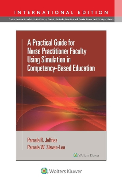 A Practical Guide for Nurse Practitioner Faculty Using Simulation in Competency-Based Education by Pamela R Jeffries 9781975233891