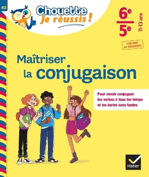 Maîtriser la conjugaison 6e, 5e - Chouette, Je réussis ! by Stéphanie GRANDOUILLER 9782401095342