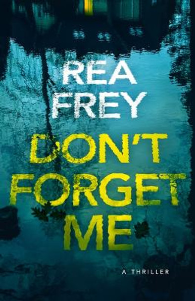 Don't Forget Me: A Thriller by Rea Frey 9781662513237