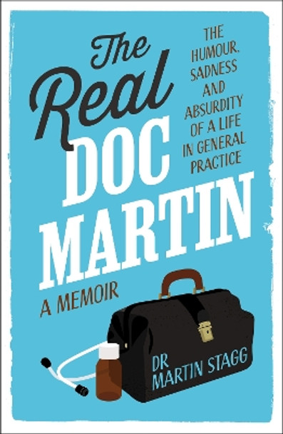 The Real Doc Martin: The Humour, Sadness and Absurdity of a Life in General Practice by Martin Stagg 9781915635853