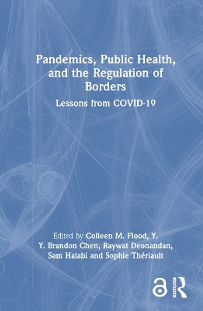 Pandemics, Public Health, and the Regulation of Borders: Lessons from COVID-19 by Colleen M. Flood 9781032494746