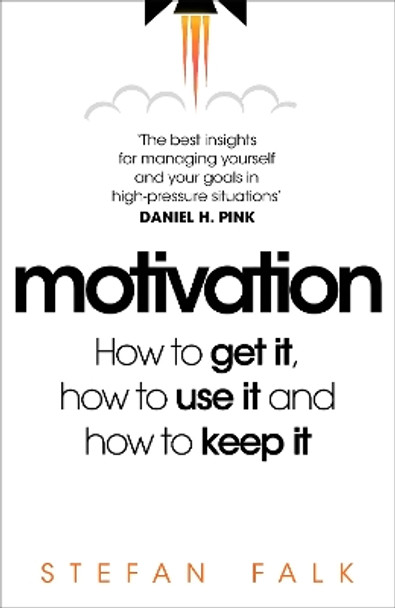 Motivation: How to get it, how to use it and how to keep it by Stefan Falk 9781035017034
