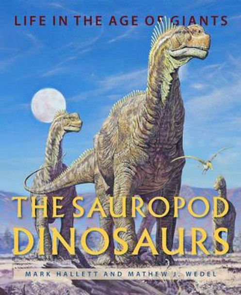 The Sauropod Dinosaurs: Life in the Age of Giants by Mark Hallett 9781421420288