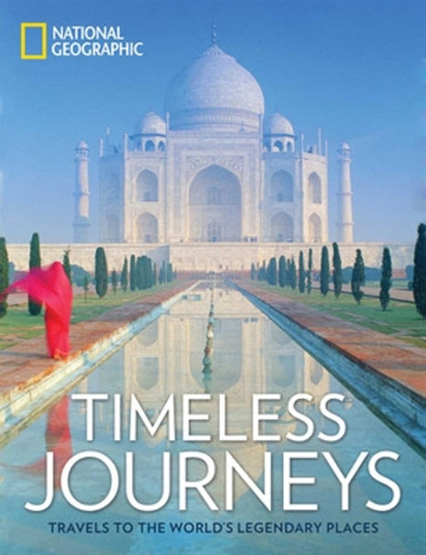 Timeless Journeys: Travels to the World's Legendary Places by National Geographic 9781426218439