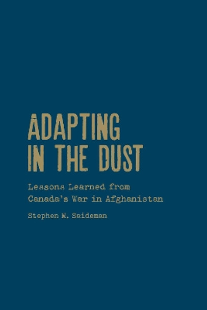 Adapting in the Dust: Lessons Learned from Canada's War in Afghanistan by Stephen M. Saideman 9781442646957
