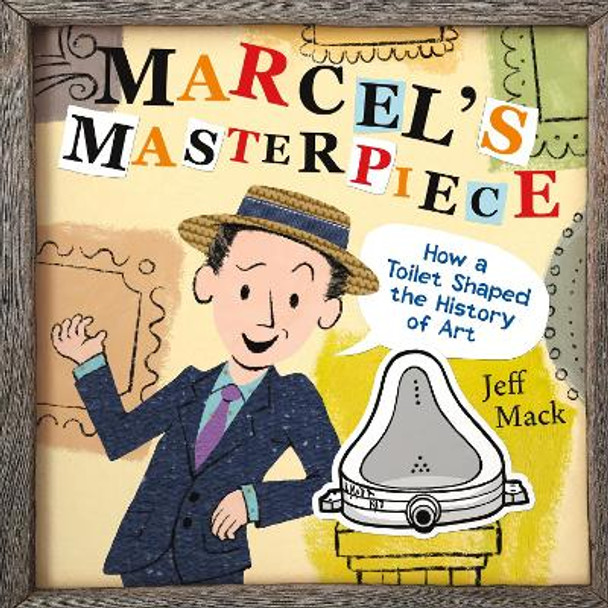 Marcel's Masterpiece: How a Toilet Shaped the History of Art by Jeff Mack