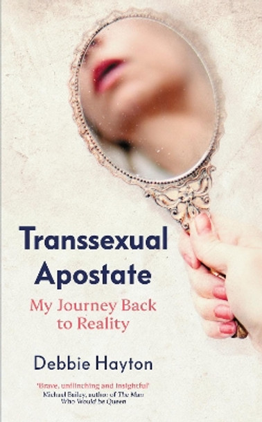 Transsexual Apostate: My Journey Back to Reality by Debbie Hayton 9781800753099