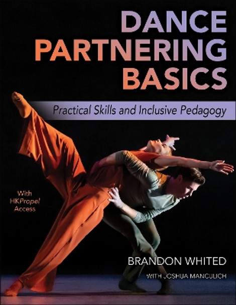 Dance Partnering Basics: Practical Skills and Inclusive Pedagogy by Brandon Whited 9781492598060