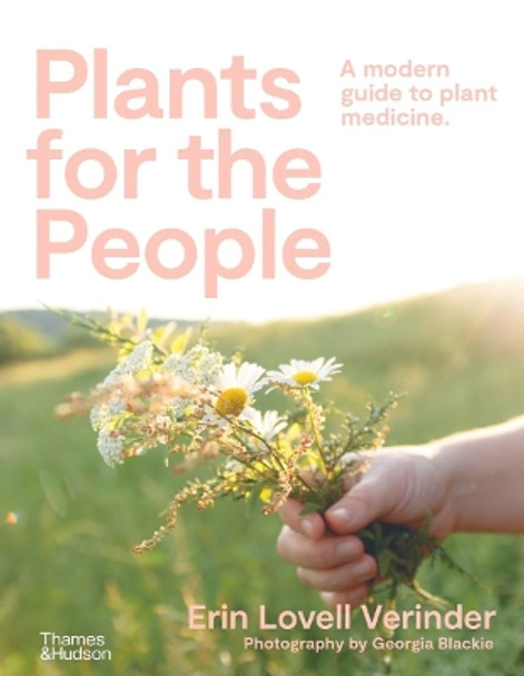 Plants for the People: A Modern Guide to Plant Medicine by Erin Lovell Verinder 9781760763794