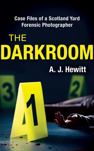 The Darkroom: Case Files of a Scotland Yard Forensic Photographer by A. J. Hewitt 9781841884851