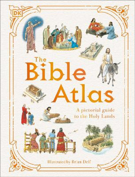 The Bible Atlas: A Pictorial Guide to the Holy Lands by DK 9780744092844