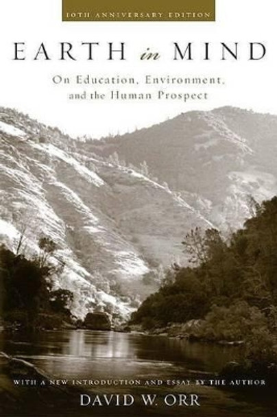 Earth in Mind: On Education, Environment, and the Human Prospect by David W. Orr 9781559634953
