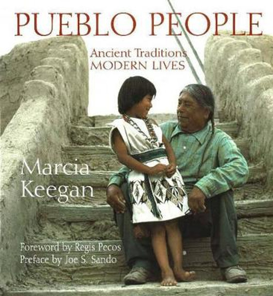 Pueblo People: Ancient Traditions - Modern Lives by Marcia Keegan 9781574160000