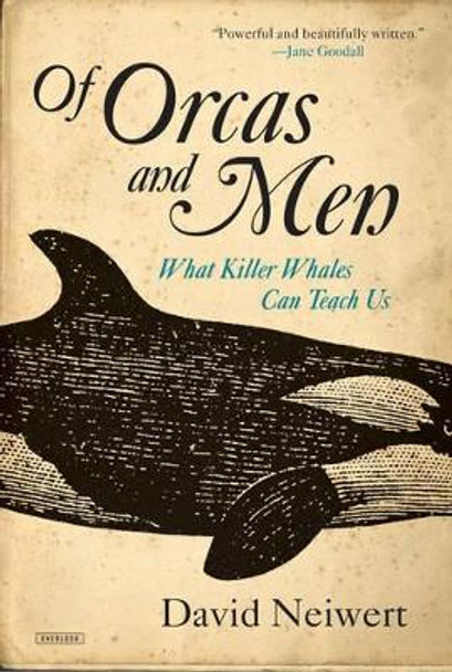 Of Orcas and Men: What Killer Whales Can Teach Us by David Neiwert 9781468313024