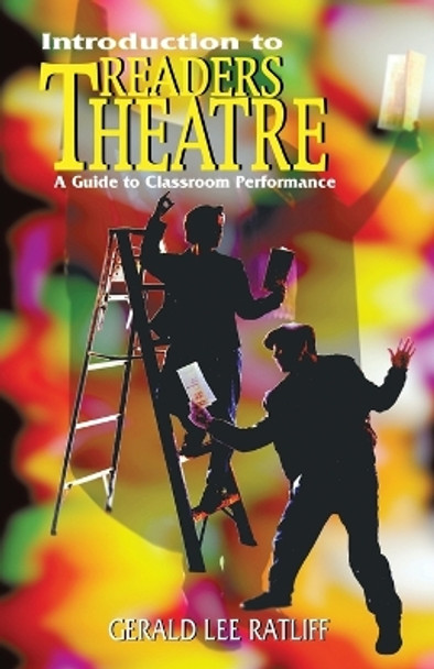 Introduction to Readers Theatre: A Guide to Classroom Performance by Gerald Lee Ratliff 9781566080538