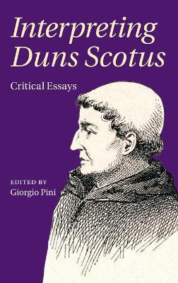 Interpreting Duns Scotus: Critical Essays by Giorgio Pini