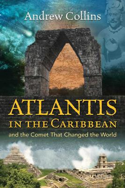 Atlantis in the Caribbean: And the Comet That Changed the World by Andrew Collins 9781591432654