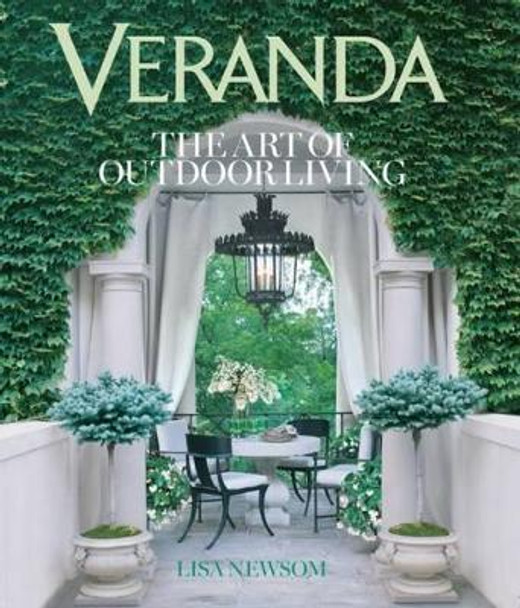 Veranda The Art of Outdoor Living: The Art of Outdoor Living by Lisa Newsom 9781618370884