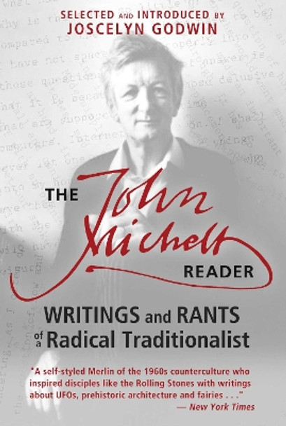 The John Michell Reader: Writings and Rants of a Radical Traditionalist by John Michell 9781620554159