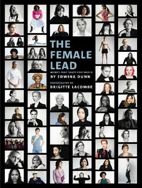 The Female Lead: Women Who Shape Our World by Edwina Dunn 9781785033520